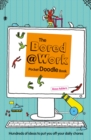 The Bored at Work Pocket Doodle Book : Hundreds of ideas to put you off your daily chores - Book