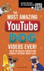 The Most Amazing  YouTube Dog Videos Ever! : 120 of the coolest, craziest and funniest Internet doggy clips - Book