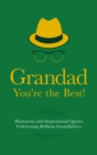 Grandad You're the Best! : Humorous and Inspirational Quotes Celebrating Brilliant Grandfathers - Book