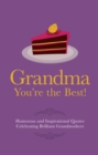 Grandma You're the Best! : Humorous Quotes Celebrating Brilliant Grandmothers - Book