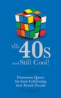 In Your 40s and Still Cool! : Humorous Quotes for those Celebrating their Fourth Decade - Book