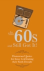 In Your 60s and Still Got It! : Humorous Quotes for those Celebrating their Sixth Decade - Book