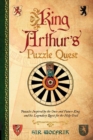 King Arthur's Puzzle Quest : Puzzles inspired by the once and future king and his legendary quest for the Holy Grail - Book