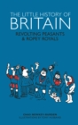 The Little History of Britain : Revolting Peasants, Frilly Nobility & Ropey Royals - Book