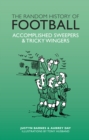 The Random History of Football : Accomplished Sweepers & Tricky Wingers - Book