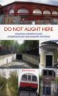 Do Not Alight Here : Walking London's Lost Underground and Railway Stations - Book