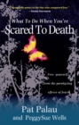 What to Do When You're Scared to Death : Free yourself from the paralyzing effects of fear - Book