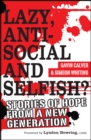 Lazy, Antisocial and Selfish? : Stories of hope from a new generation - Book