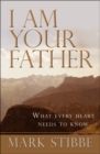 I am Your Father : What every heart needs to know - Book