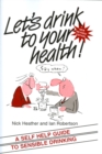 Let's Drink to your Health : A Self-Help Guide to Sensible Drinking - Book