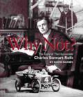 Why Not? : The Story of the Honourable Charles Stuart Rolls - Book
