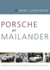 Porsche by Mailander : Magnificent Expansion from Stuttgart Sheds to International Giant Killers - Book