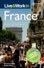 Live & Work in France : The Most Accurate, Practical and Comprehensive Guide to Living and Working in France - Book