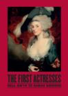 The First Actresses : Nell Gwynn to Sarah Siddons - Book