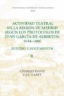 Actividad teatral en la region de Madrid segun los protocolos de Juan Garcia de Albertos, 1634-1660: II : Estudio y documentos : Documents 250-422, appendices etc. - Book