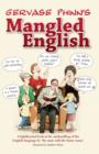 Mangled English : A Lighthearted Look at the Mishandling of the English Language by 'the Man with the Funny Name' - Book