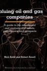 Valuing Oil and Gas Companies : A Guide to the Assessment and Evaluation of Assets, Performance and Prospects - Book