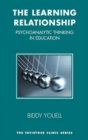 The Learning Relationship : Psychoanalytic Thinking in Education - Book