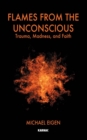 Flames from the Unconscious : Trauma, Madness, and Faith - Book