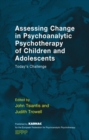 Assessing Change in Psychoanalytic Psychotherapy of Children and Adolescents : Today's Challenge - Book