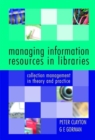 Managing Information Resources in Libraries : Collection Management in Theory and Practice - Book