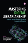 Mastering Digital Librarianship : Strategy, networking and discovery in academic libraries - eBook