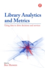 Library Analytics and Metrics : Using data to drive decisions and services - Book
