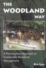 The Woodland Way : A Permaculture Approach to Sustainable Woodland Management - Book