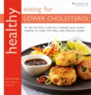 Healthy Eating for Lower Cholesterol : For the first time, a chef and a dietitian have worked together to create 100 really, really delicious recipes - Book