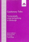 Cautionary Tales : Young People, Crime and Policing in Edinburgh - Book