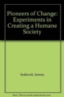 Pioneers of Change : Experiments in Creating a Humane Society - Book