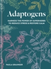 Adaptogens : Harness the power of superherbs to reduce stress & restore calm - eBook