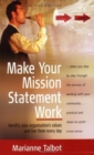 Make Your Mission Statement Work : Identify Your Organisation's Values and Live Them Every Day - Book