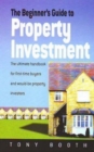 Beginner's Guide To Property Investment : The Ultimate Handbook for First-time Buyers and Would-be Property Investors - Book