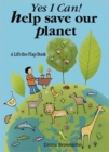 Yes I Can! Help Save Our Planet : A Lift-the-flap Book - Book