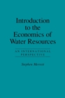 Introduction To The Economics Of Water Resources : An International Perspective - Book