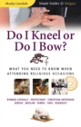 Do I Kneel or Do I Bow? : What You Need to Know When Attending Religious Occasions - Simple Guides - Book