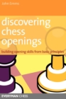 Discovering Chess Openings : Building A Repertoire From Basic Principles - Book