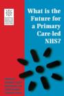 What is the Future for a Primary Care-Led NHS? - Book