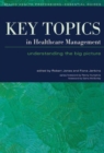 Key Topics in Healthcare Management : Understanding the Big Picture - Book