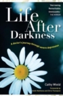 Life After Darkness : A Doctor’s Journey Through Severe Depression - Book