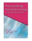 Practical Old Age Psychopharmacology : A Multi-Professional Approach - Book