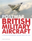 Postwar British Military Aircraft : A Colour Photographic Record from 1945-1970 - Book
