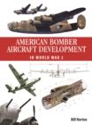 American Bomber Aircraft Development in World War 2 - Book