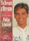 To Dream a Dream : Amazing Life of Phillip Schofield - Book