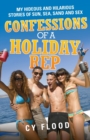 Confessions of a Holiday Rep : My Hideous and Hilarious Stories of Sun, Sea, Sand and Sex - Book