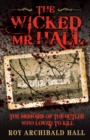 The Wicked Mr Hall : The Memoirs of the Butler Who Loved to Kill - Book