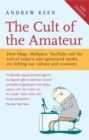 The Cult of the Amateur : How blogs, MySpace, YouTube and the rest of today's user-generated media are killing our culture and economy - Book