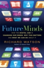 Future Minds : How the Digital Age Is Changing Our Minds, Why This Matters, and What We Can Do About It - Book