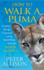 How to Walk a Puma : & other things I learned while stumbing around South America - Book
